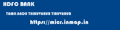 HDFC BANK  TAMIL NADU THIRUVARUR TIRUVARUR   micr code